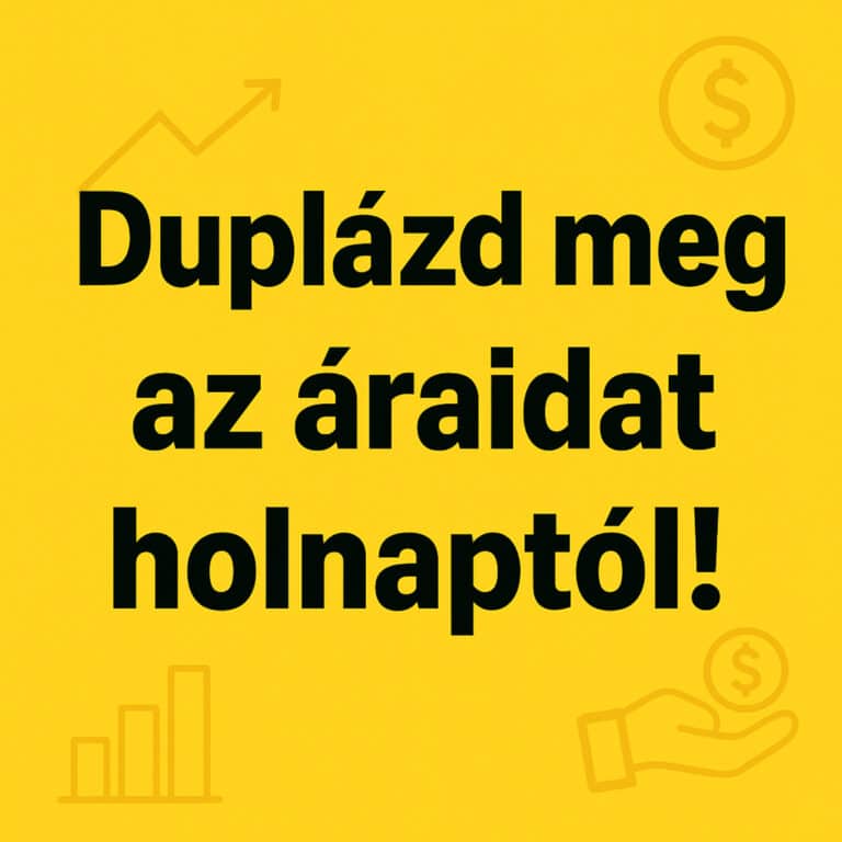 82. DUPLÁZD meg az áraidat HOLNAPTÓL!